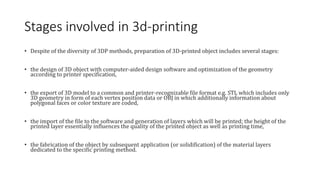 Stages involved in 3d-printing
• Despite of the diversity of 3DP methods, preparation of 3D-printed object includes severa...