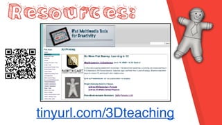 Resources:
tinyurl.com/3Dteaching
 