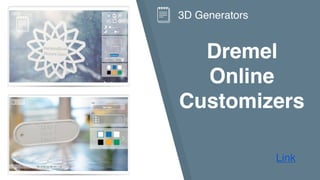 Dremel
Online
Customizers
Link
3D Generators
 