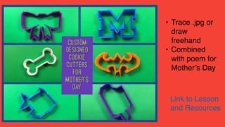 • Trace .jpg or
draw
freehand
• Combined
with poem for
Mother’s Day
Link to Lesson
and Resources
 