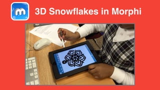 3D Snowflakes in Morphi
 