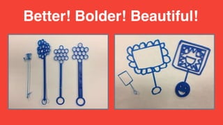 Better! Bolder! Beautiful!
 