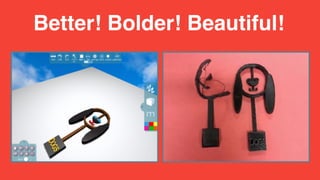 Better! Bolder! Beautiful!
 