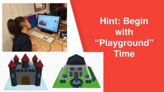 Hint: Begin
with
“Playground”
Time
 