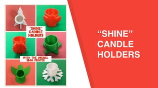 “SHINE”
CANDLE
HOLDERS
 