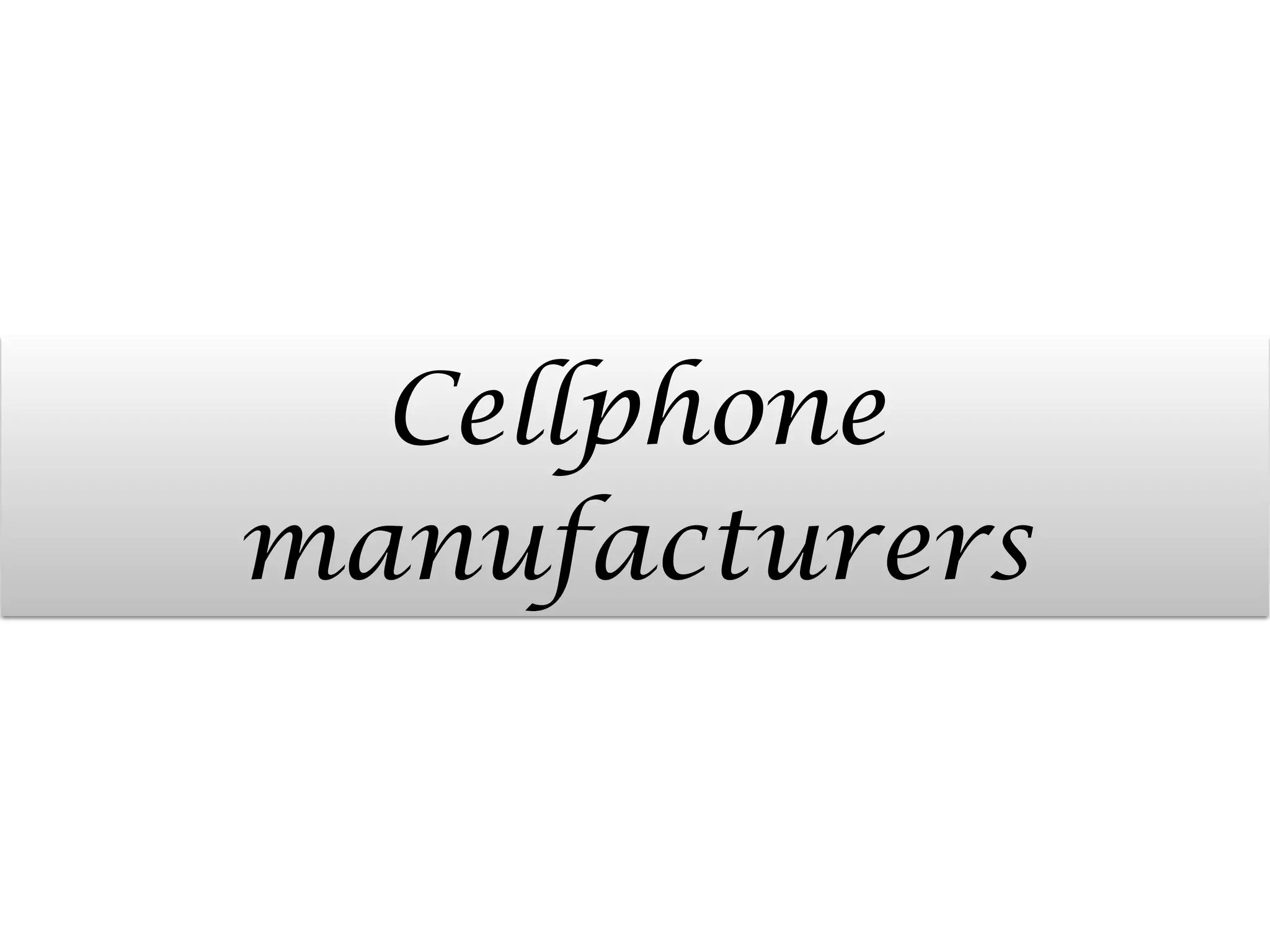 Cellphone
manufacturers