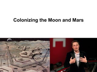 Colonizing the Moon and Mars
 