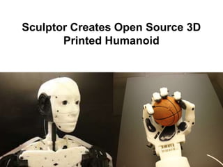 Sculptor Creates Open Source 3D
Printed Humanoid
 