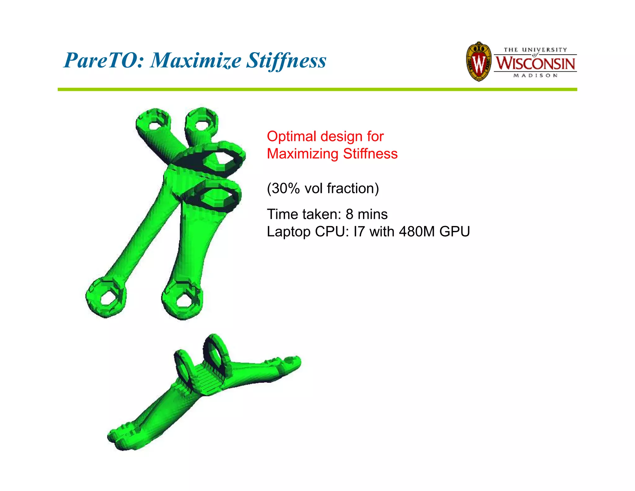 PareTO: Maximize Stiffness
Optimal design for
Maximizing Stiffness
(30% vol fraction)
Time taken: 8 mins
Laptop CPU: I7 with 480M GPU
 