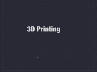 3D Printing
.
 