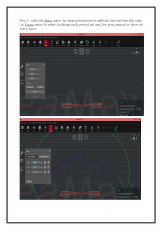 Step 3.:- select the Move option for design print postion in buildtack plate and then after select
the Rotate option for rotate the design easily printed and used low print material as shown in
below figure.
 