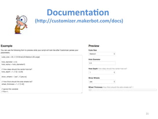 Documenta*on 
(hLp://customizer.makerbot.com/docs) 
21 
 