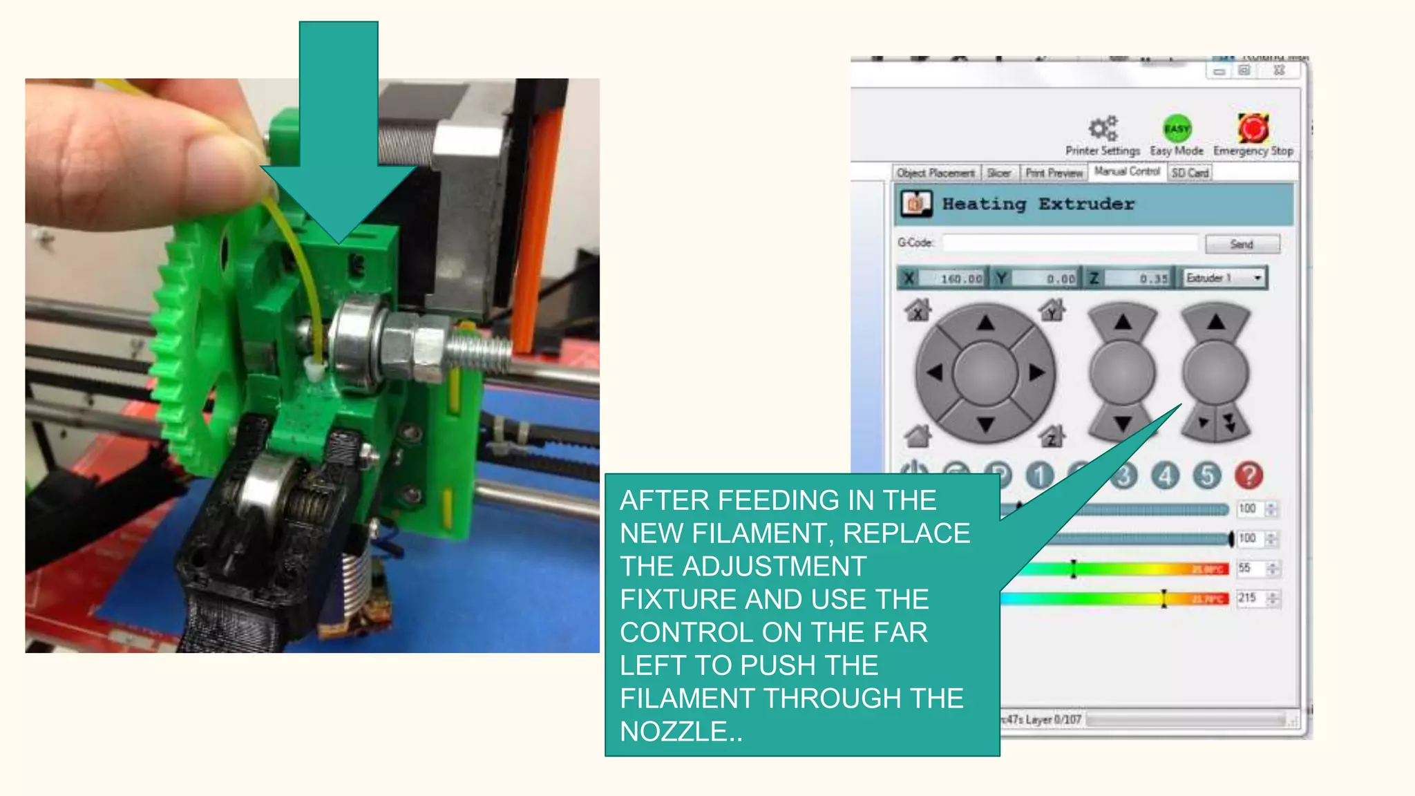 AFTER FEEDING IN THE
NEW FILAMENT, REPLACE
THE ADJUSTMENT
FIXTURE AND USE THE
CONTROL ON THE FAR
LEFT TO PUSH THE
FILAMENT THROUGH THE
NOZZLE..
 