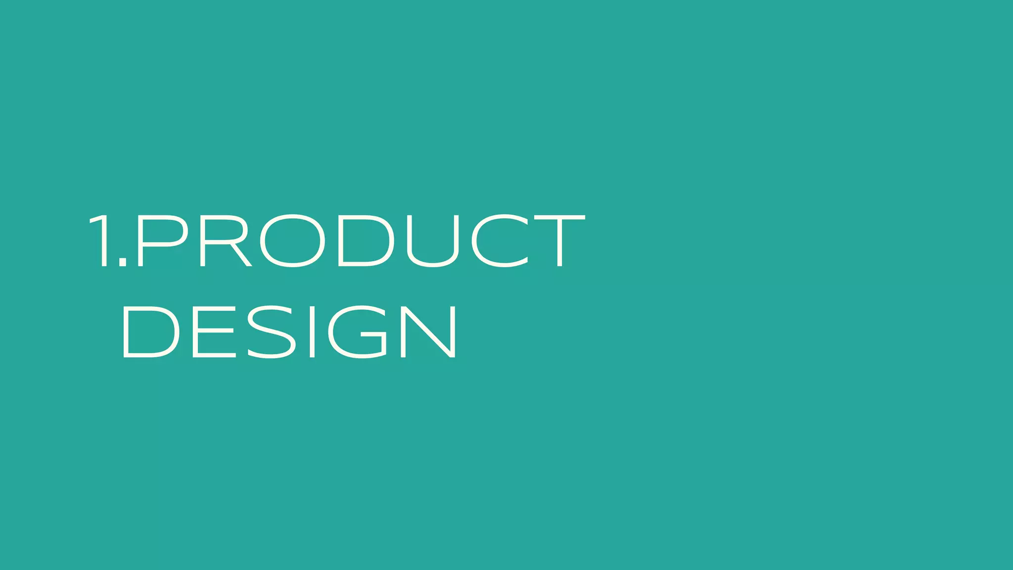 1.PRODUCT
DESIGN
 