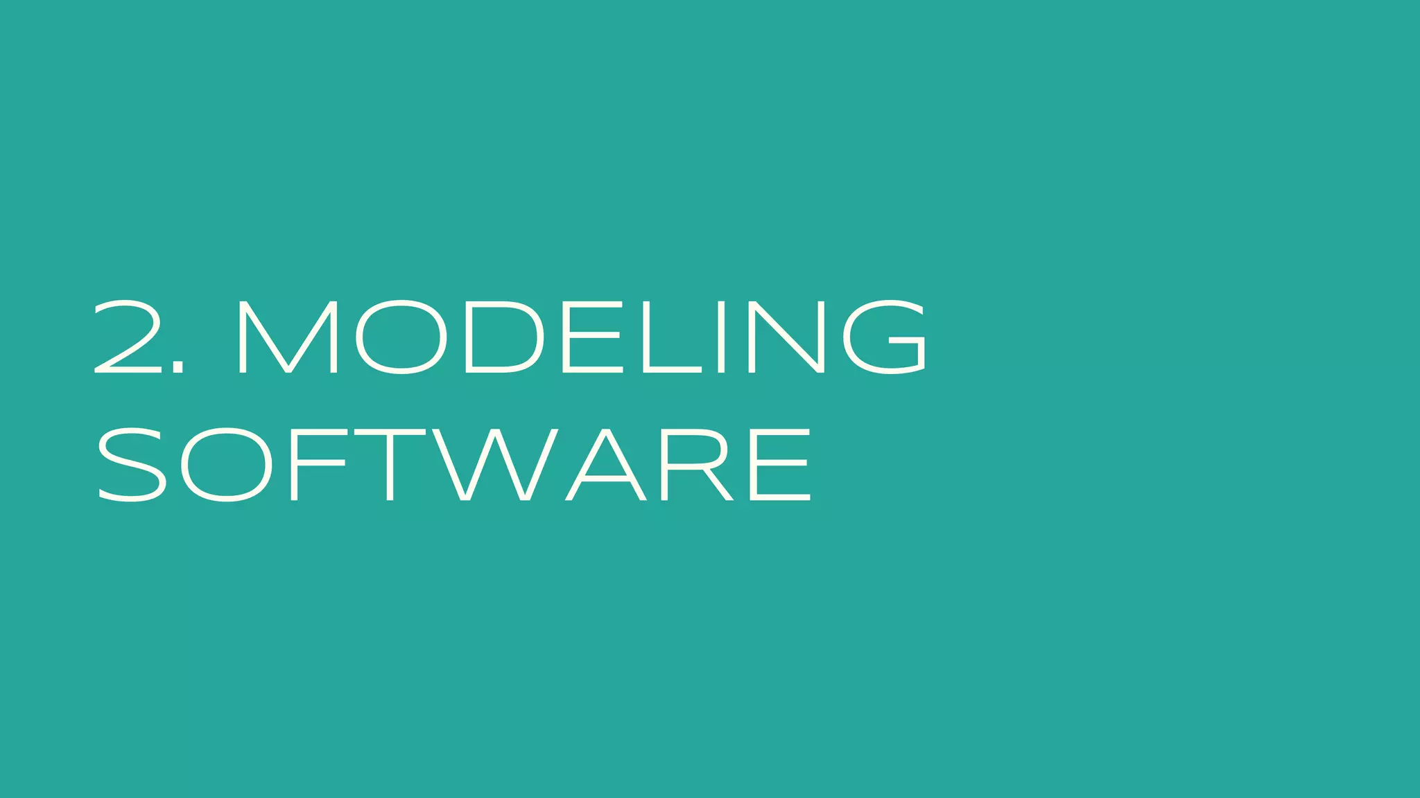 2. MODELING
SOFTWARE
 