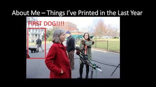 About Me – Things I’ve Printed in the Last Year
FIRST DOG!!!!
 