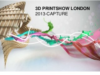 3D PRINTSHOW LONDON
2013-CAPTURE

 