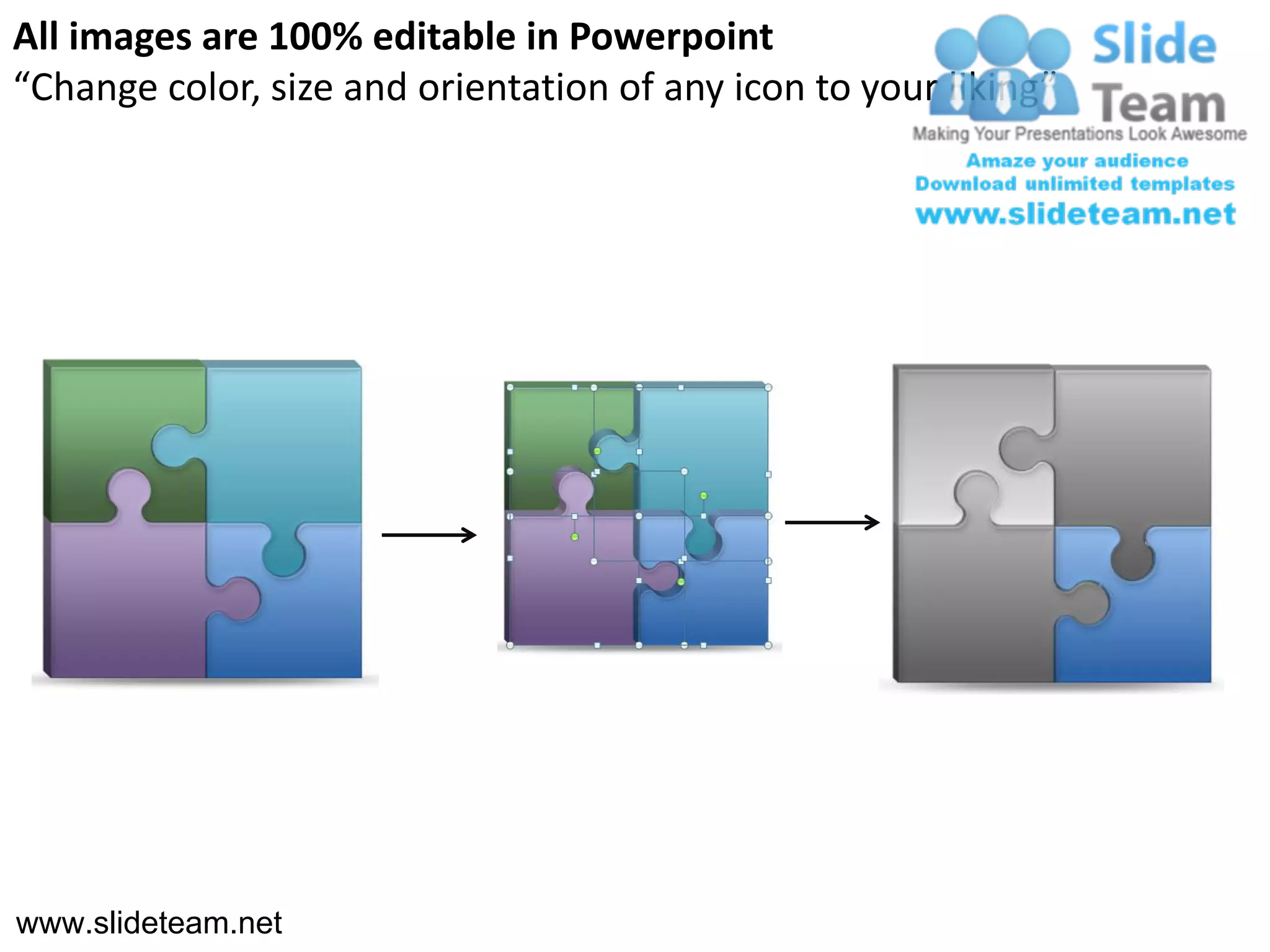 All images are 100% editable in Powerpoint
“Change color, size and orientation of any icon to your liking”




www.slideteam.net
 