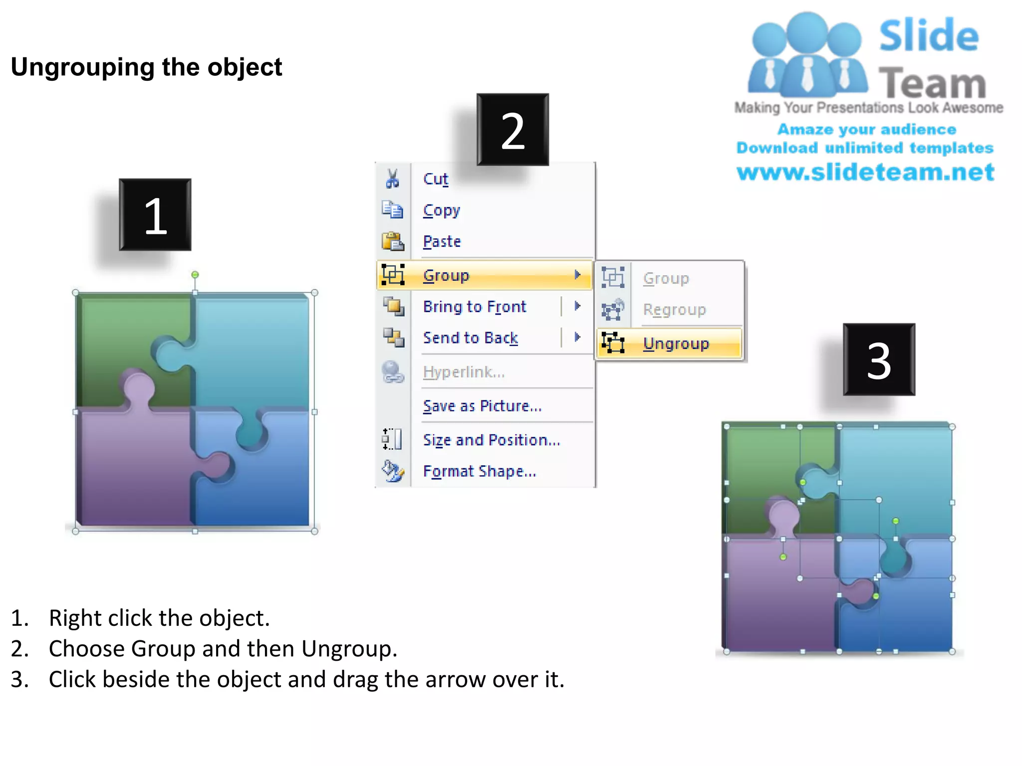 Ungrouping the object

                                               2
            1

                                                         3



1. Right click the object.
2. Choose Group and then Ungroup.
3. Click beside the object and drag the arrow over it.
 