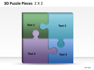 3D Puzzle Pieces 2 X 2




             Text 1      Text 2




             Text 3      Text 4



                                  Your Logo
 