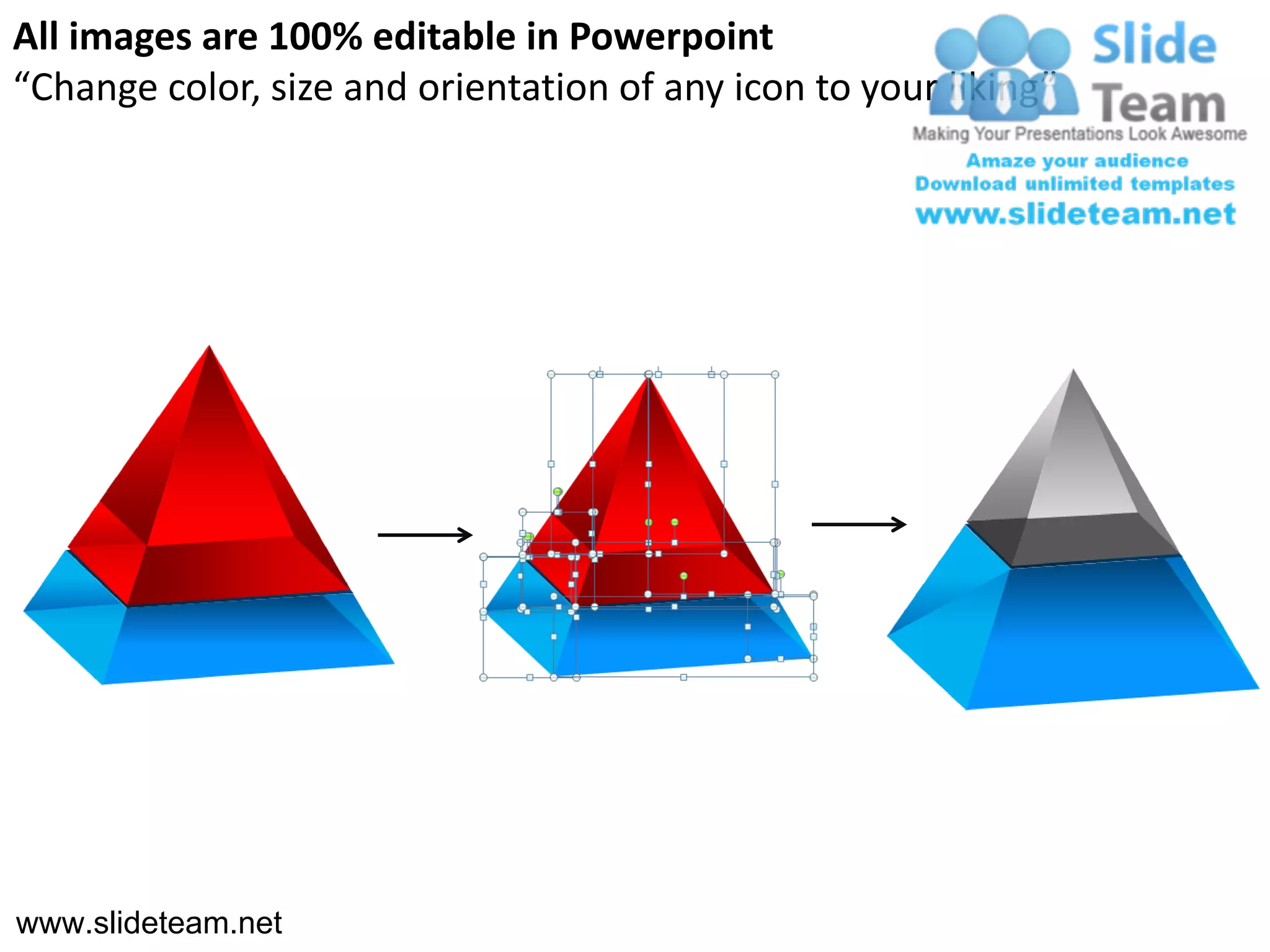 All images are 100% editable in Powerpoint
“Change color, size and orientation of any icon to your liking”




www.slideteam.net
 