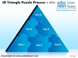 3D Triangle Puzzle Process – 6Pieces


                               Text 6




                      Text 5            Text 4




             Text 1            Text 2            Text 3



Download at www.slideteam.net                             Your Logo
 