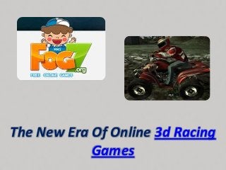 The New Era Of Online 3d Racing
Games
 