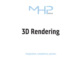 MEDIA

3D Rendering
Imagination, competence, passion.

 