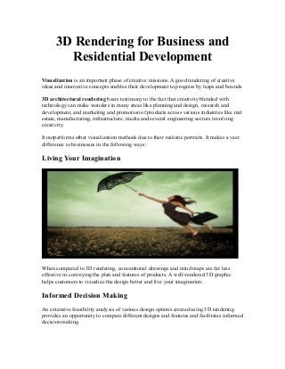 3D Rendering for Business and
Residential Development
Visualization is an important phase of creative missions. A good ren...