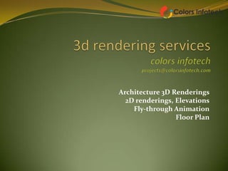 Architecture 3D Renderings
2D renderings, Elevations
Fly-through Animation
Floor Plan
 
