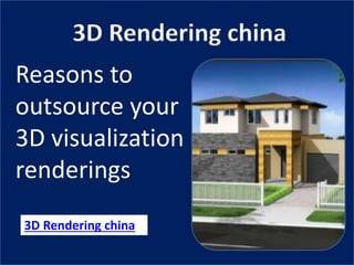 3D Rendering china
Reasons to
outsource your
3D visualization
renderings
3D Rendering china
 