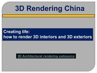 3D Rendering China
Creating life:
how to render 3D interiors and 3D exteriors
3D Architectural rendering outsource
 