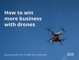1
How drones can help you win more bids
How to win
more business
with drones
Success stories from Arcadis, Paric, and more
 