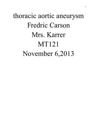 1
thoracic aortic aneurysm
Fredric Carson
Mrs. Karrer
MT121
November 6,2013
 