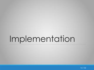 / 32 
Implementation 
14 
 