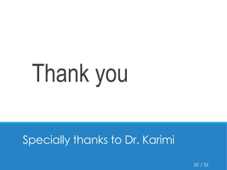 / 32 
Specially thanks to Dr. Karimi 
32 
Thank you 
