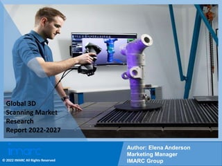 Copyright © IMARC Service Pvt Ltd. All Rights Reserved
Global 3D
Scanning Market
Research
Report 2022-2027
Author: Elena Anderson
Marketing Manager
IMARC Group
© 2022 IMARC All Rights Reserved
 