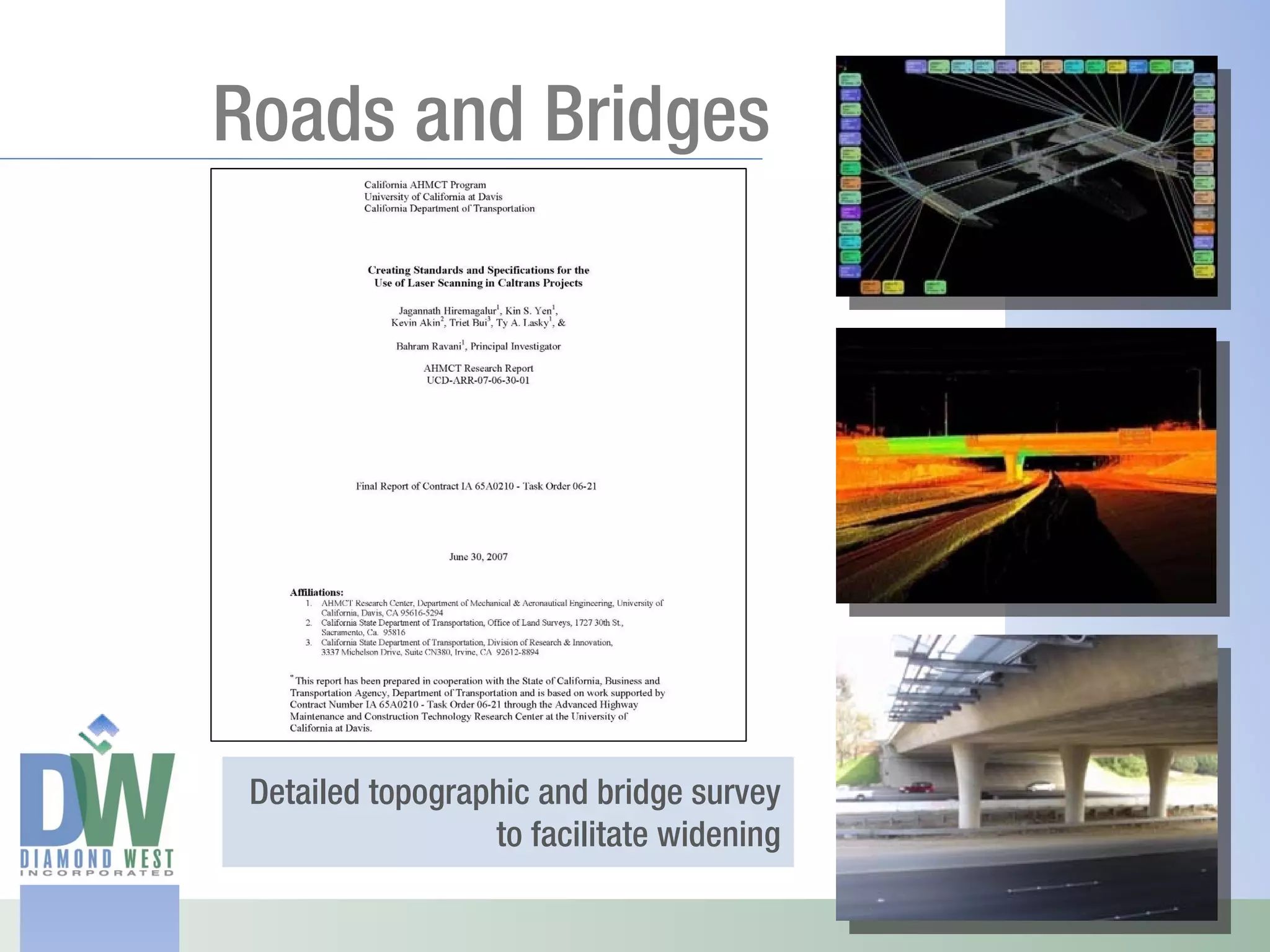 Roads and Bridges




 Detailed topographic and bridge survey
                  to facilitate widening
 