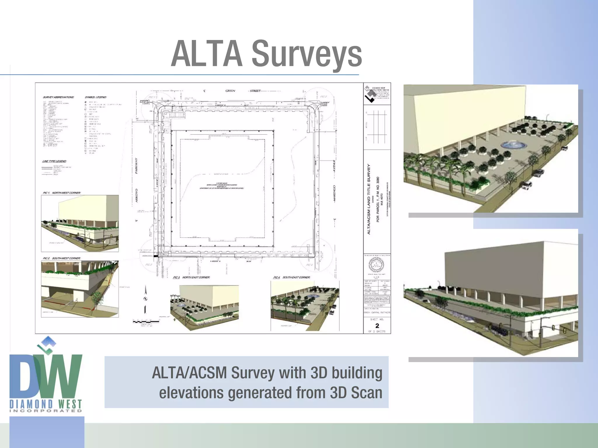 ALTA Surveys




ALTA/ACSM Survey with 3D building
 elevations generated from 3D Scan
 