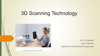3D Scanning Technology
Mr. G. Gopinath
Asst. Professor
Department of Mechanical Engineering
 
