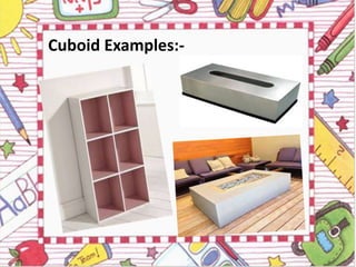 Cuboid Examples:-
 
