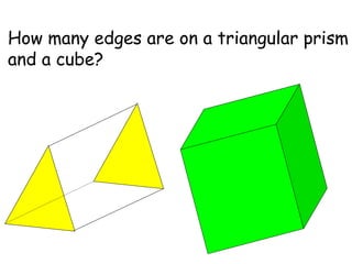 How many edges are on a triangular prism and a cube? 