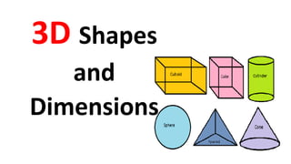 3D Shapes
and
Dimensions
 