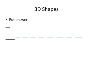 3D Shapes Put answer. 