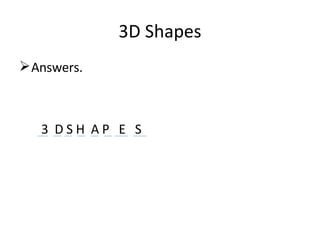 3D Shapes Answers. 3  D S H  A P  E  S 