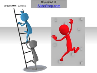 3D SLIDE MAN–  CLIMBING Download at   SlideShop.com 