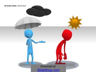 3D SLIDE MAN–  WEATHER   Download at  SlideShop.com 