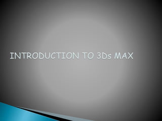 3Ds MAX & INTRODUCTION TO ANIMATION IN AUTODESK 3Ds MAX | PPTX