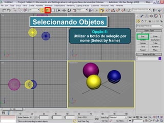 Selecionando Objetos Opção 5: Utilizar o botão de seleção por nome (Select by Name) 