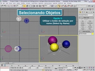 Selecionando Objetos Opção 5: Utilizar o botão de seleção por nome (Select by Name) 